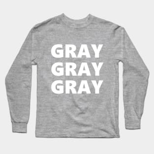 GRAY GRAY GRAY Long Sleeve T-Shirt